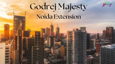 Godrej Majesty: Spacious Residences in Noida Extension Designed for Modern Living